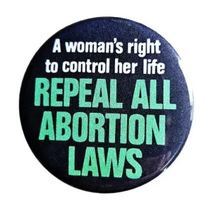 Vintage Reproduction Repeal All Abortion Laws Feminist Small Pinback Button | 1.25" Diameter