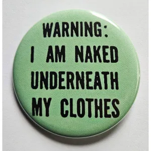 Vintage Reproduction Warning: I Am Naked Underneath My Clothes Small Pinback Button | 1.25" Diameter '60 '70s '80s Retro Pin